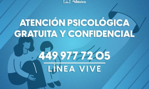 ATENCIÓN PSICOLÓGICA GRATUITA Y CONFIDENCIAL 24/7, LÍNEA VIVE 449 977 72 05